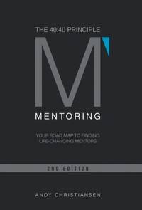 The 40:40 Principle: Your Road Map to Finding Life-Changing Mentors