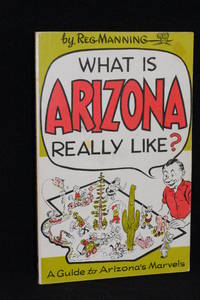 What Arizona is Really Like? A Guide to Arizona&#039;s Marvels by Reg Manning - 1983