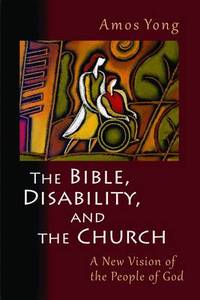 Bible, Disability, and the Church: A New Vision of the People of God