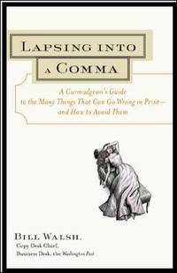 Lapsing into a Comma : A Curmudgeon's Guide to the Many Things That Can Go Wrong in Print--And...