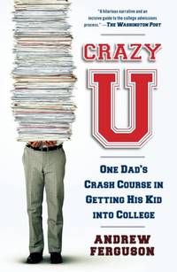 Crazy U: One Dad's Crash Course in Getting His Kid into College