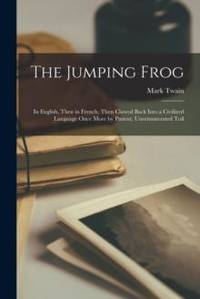 The Jumping Frog: In English, Then in French, Then Clawed Back Into a Civilized Language Once...