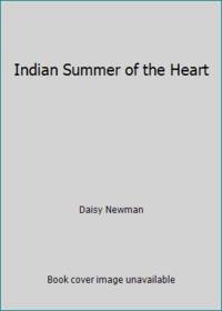 Indian Summer of the Heart by Daisy Newman - 1982