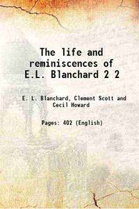 The life and reminiscences of E.L. Blanchard Volume 2 1891