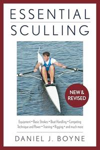 Essential Sculling: An Introduction To Basic Strokes, Equipment, Boat Handling, Technique, And...