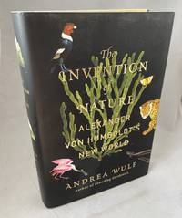 The Invention of Nature: Alexander Humboldt&#039;s New World by Wulf, Andrea - 2015