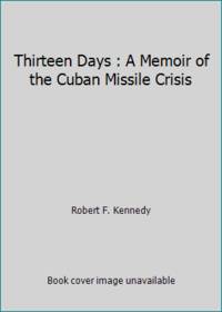 Thirteen Days : A Memoir of the Cuban Missile Crisis by Robert F. Kennedy - 1969