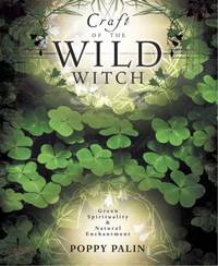 Craft of the Wild Witch : Green Spirituality and Natural Enchantment