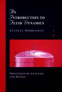 An Introduction to Fluid Dynamics : Principles of Analysis and Design