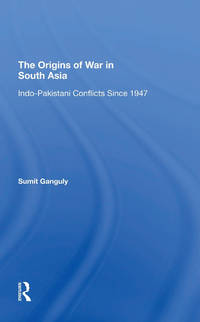 The Origins Of War In South Asia: Indopakistani Conflicts Since 1947