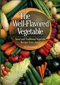 The Well-Flavored Vegetable: Novel And Traditional Vegetable Recipes From Japan