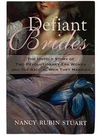 Defiant Brides: The Untold Story of Two Revolutionary-Era Women and the Radical Men They Married