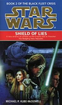 Star Wars: Shield of Lies (Book 2 of the Black Fleet Crisis) by Kube-McDowell, Michael P