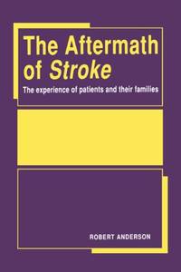 Aftermath of Stroke: The Experience of Patients and Their Families
