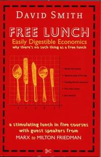 Free Lunch: Easily Digestible Economics, Served on a Plate