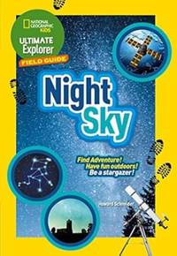 Ultimate Explorer Field Guides Night Sky: Find Adventure! Have fun outdoors! Be a stargazer!...