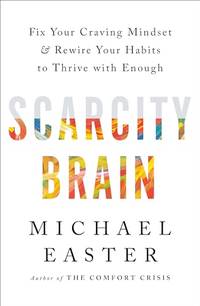Scarcity Brain: Fix Your Craving Mindset and Rewire Your Habits to Thrive with Enough