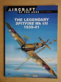 image of Aircraft of the Aces: Men & Legends 1. The Legendary Spitfire Mk I/II 1939-41.