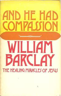 image of And He Had Compassion: the Healing Miracles of Jesus