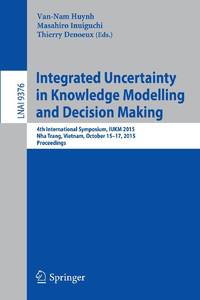 Integrated Uncertainty in Knowledge Modelling and Decision Making : 4th International Symposium,...