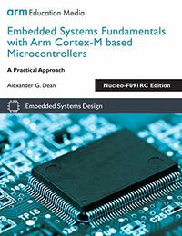 Embedded Systems Fundamentals with Arm Cortex-M based Microcontrollers: A Practical Approach...