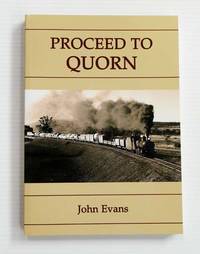 &#039;Proceed to Quorn&#039;.  An Operational History of the Last Years of the Terowie-Peterborough-Quorn Railway Line In Particular the Years 1957 to 1987 by Evans, John - 2009