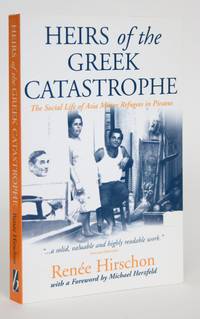 Heirs of the Greek Catastrophe: The Social Life of Asia Minor Refugees in Piraeus