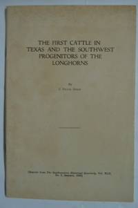 THE FIRST CATTLE IN TEXAS AND THE SOUTHWEST - Progenitors of the Longhorns by Dobie, J. Frank