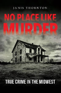 No Place Like Murder: True Crime in the Midwest