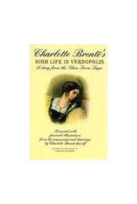 Charlotte Bronte's "High Life in Verdopolis": A Story from the Glasstown Saga