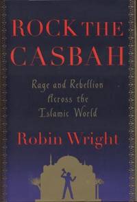 Rock the Casbah : Rage and Rebellion Across the Islamic World