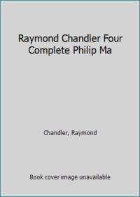Raymond Chandler Four Complete Philip Ma