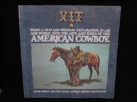 XIT: AMERICAN COWBOY: Being a New and Original Exploration, in Art and Words, Into the Life and...