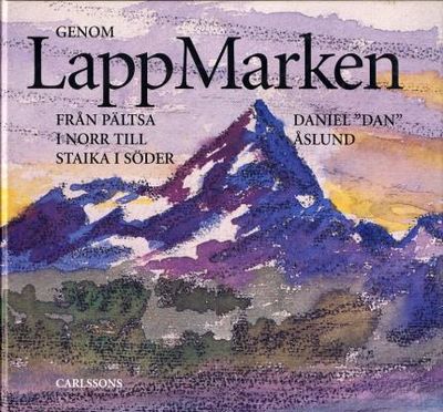 Genom LappMarken.  Från Pältsa i norr till Staika…