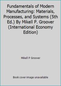 cover of Fundamentals of Modern Manufacturing: Materials, Processes, and Systems (5th Ed.) By Mikell P. Groover (International Economy Edition)
