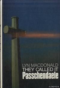 They Called it Passchendaele: Story of the Third Battle of Ypres and of the Men Who Fought in it