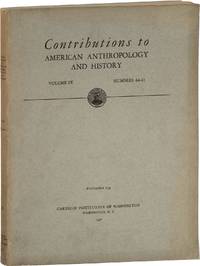 Contributions to American Anthropology and History Volume IX, Numbers 44-47