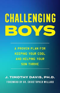Challenging Boys: Keeping Your Cool in the Heat of Parenting