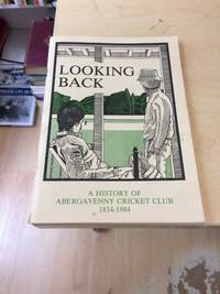 Looking Back: A History of Abergavenny Cricket Club, 1834-1984 by Malcolm Nash (foreword) - 1984