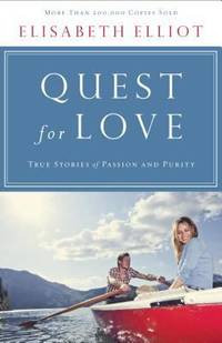 Quest for Love : True Stories of Passion and Purity by Elisabeth Elliot - 2013