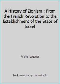 A History of Zionism : From the French Revolution to the Establishment of the State of Israel