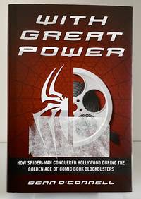 With Great Power: How Spider-Man Conquered Hollywood during the Golden Age of Comic Book...