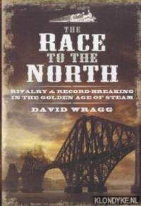 The Race to the North. Rivalry and Record-Breaking in the Golden Age of Steam