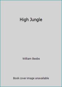 High Jungle by William Beebe - 1949