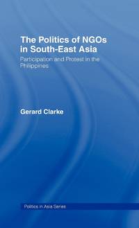 The Politics of NGOs in Southeast Asia: Participation and Protest in the Philippines