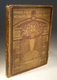 Reliques of Old London Upon the Banks of the Thames &amp; in the Suburbs South of the River by H.B.Wheatley - 1899