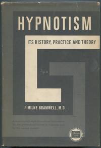 Hypnotism: Its History, Practice and Theory by BRAMWELL, J. Milne - 1956