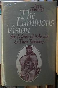 image of The Luminous Vision; Six Medieval Mystics & Their Teachings