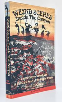 Weird Scenes Inside the Canyon: Laurel Canyon, Covert Ops & the Dark Heart of the Hippie Dream