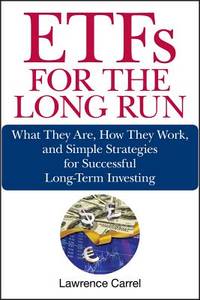 ETFs for the Long Run : What They Are, How They Work, and Simple Strategies for Successful...